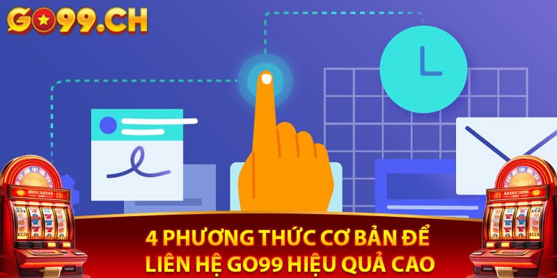 4 phương thức cơ bản để liên hệ Go99 hiệu quả cao