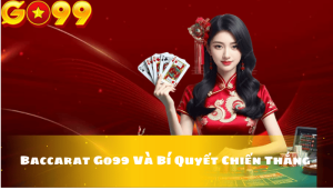 Baccarat Go99 – Tận hưởng game bài ăn điểm hot nhất 2025