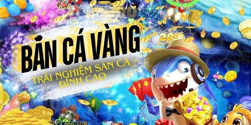 Bắn Cá Vàng – Siêu Phẩm Game Bắn Cá Hot Nhất Tại Go99