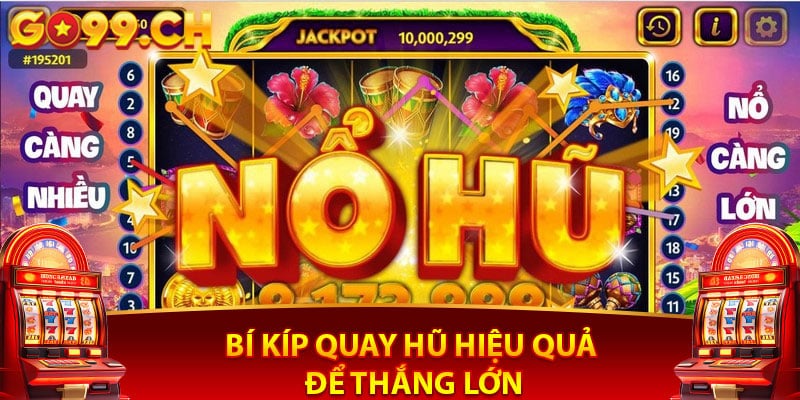 Bí kíp quay hũ hiệu quả để thắng lớn