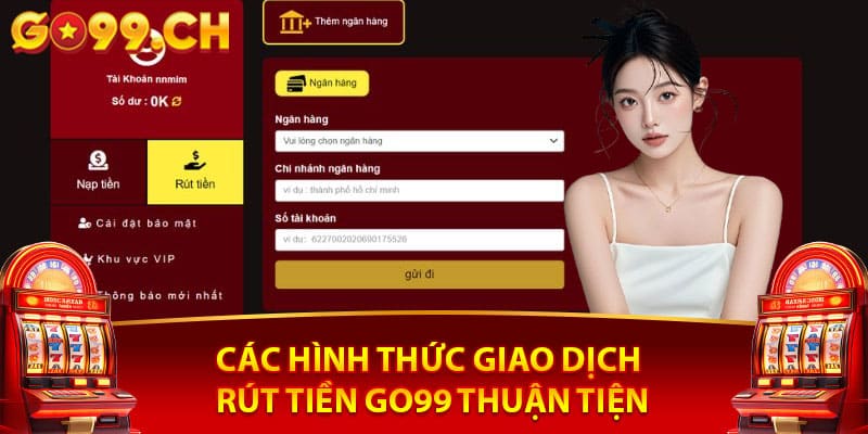 Các hình thức giao dịch rút tiền go99 thuận tiện