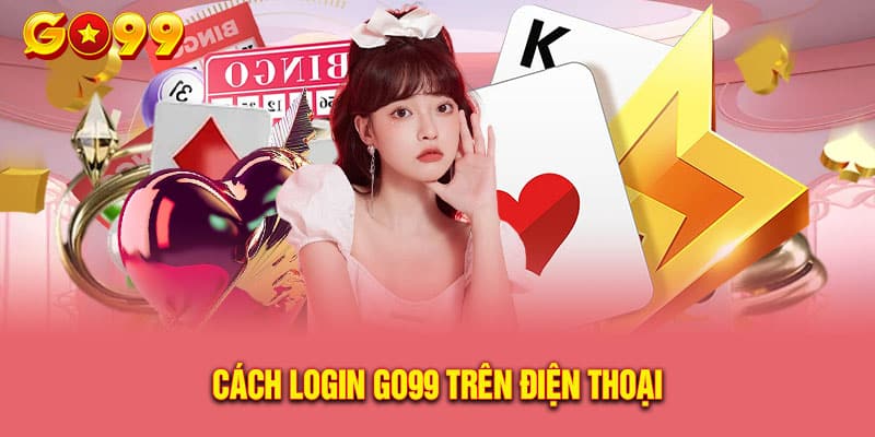 Cách Đăng Nhập Go99 Không Bị Chặn