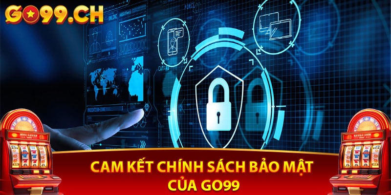 Cam Kết Chính Sách Bảo Mật Của Go99