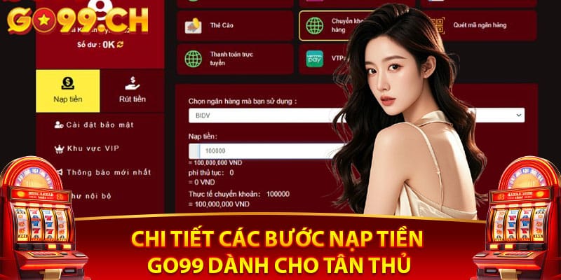 Chi tiết các bước nạp tiền Go99 dành cho tân thủ