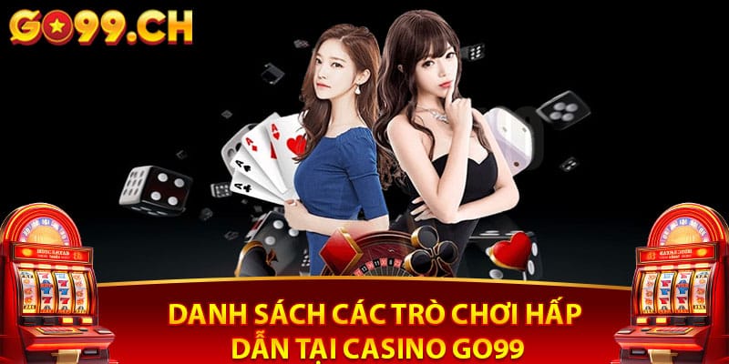 Danh sách các trò chơi hấp dẫn tại casino Go99