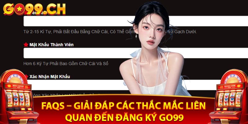 FAQs – Giải đáp các thắc mắc liên quan đến đăng ký Go99