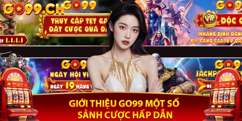 Giới thiệu Go99 một số sảnh cược hấp dẫn