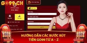 Hướng dẫn các bước rút tiền Go99 từ A – Z