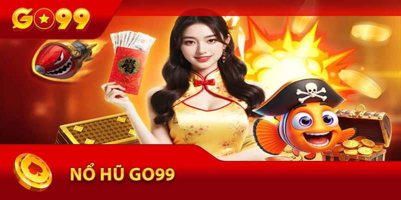 Cách chơi nổ hũ tại Go99 dễ hiểu nhất