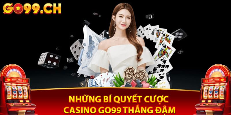 Những bí quyết cược casino Go99 thắng đậm