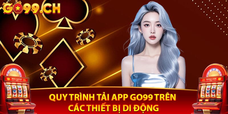 Quy trình tải app Go99 trên các thiết bị di động