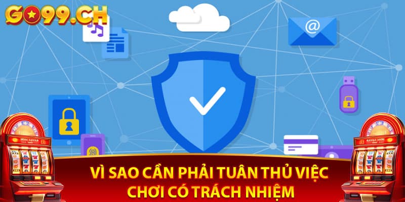 Vì sao cần phải tuân thủ việc chơi có trách nhiệm