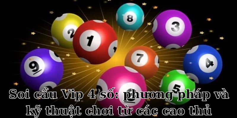 Soi Cầu Vip 4 Số – Phương Pháp Chọn Số Trúng Lớn tại GO99