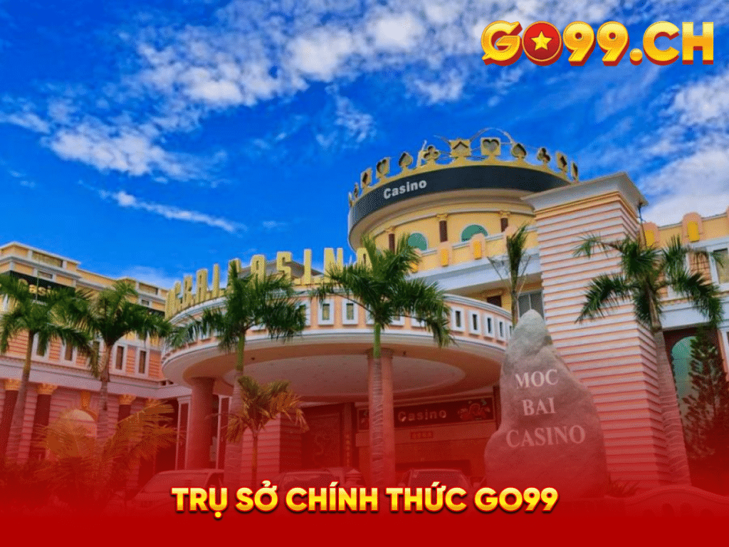 Trụ sở GO99 tại Bavet, Campuchia - Thiên đường giải trí đẳng cấp quốc tế