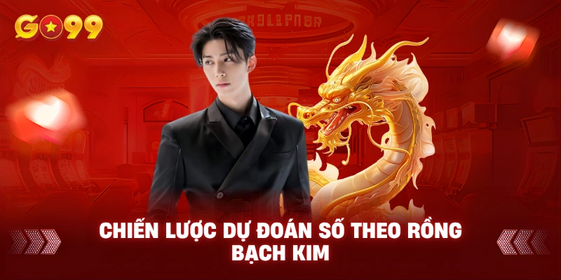 Chiến lược dự đoán số theo rồng bạch kim