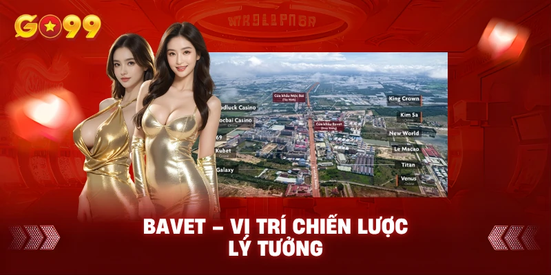 Bavet – Vị trí chiến lược lý tưởng